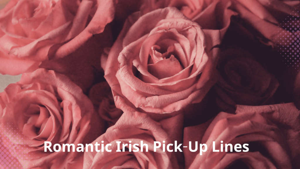 Romantic Irish Pick-Up Lines