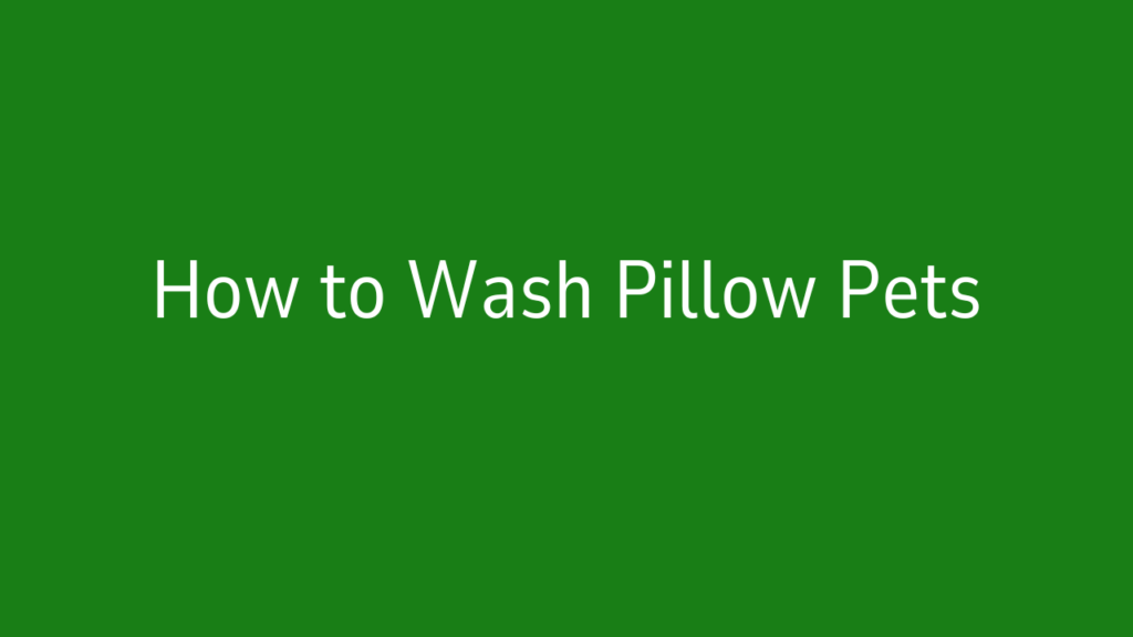 How to Wash Pillow Pets