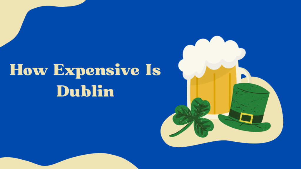 How Expensive Is Dublin