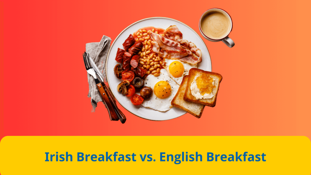 Irish Breakfast vs. English Breakfast