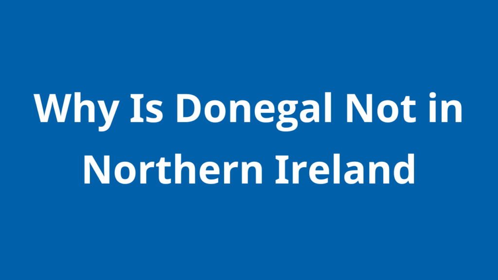 Why Is Donegal Not in Northern Ireland