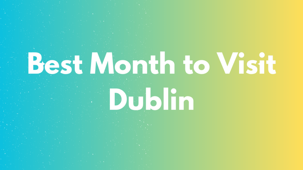 Best Month to Visit Dublin