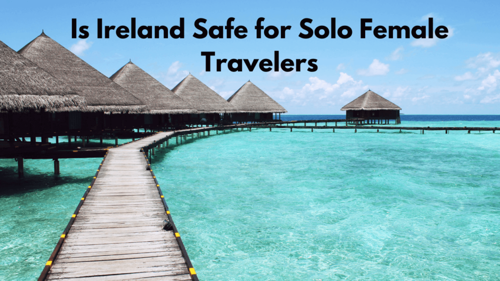 Is Ireland Safe for Solo Female Travelers