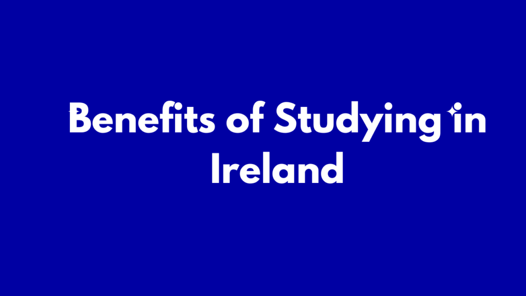 Benefits of Studying in Ireland