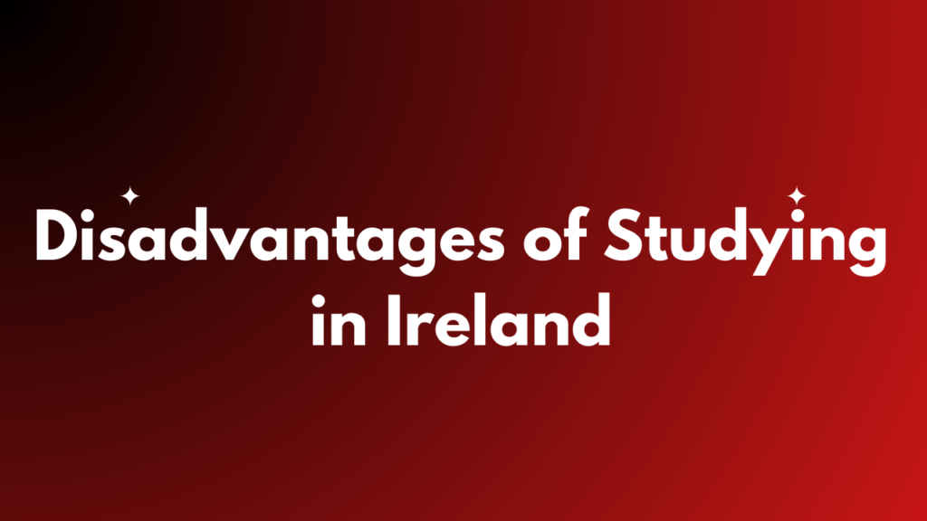 Disadvantages of Studying in Ireland