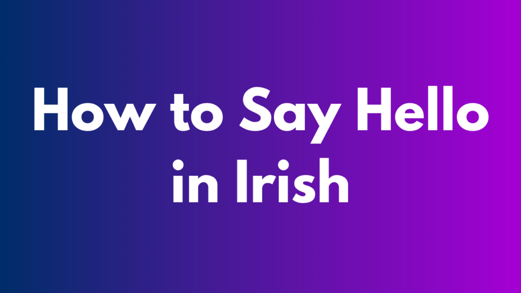 How to Say Hello in Irish