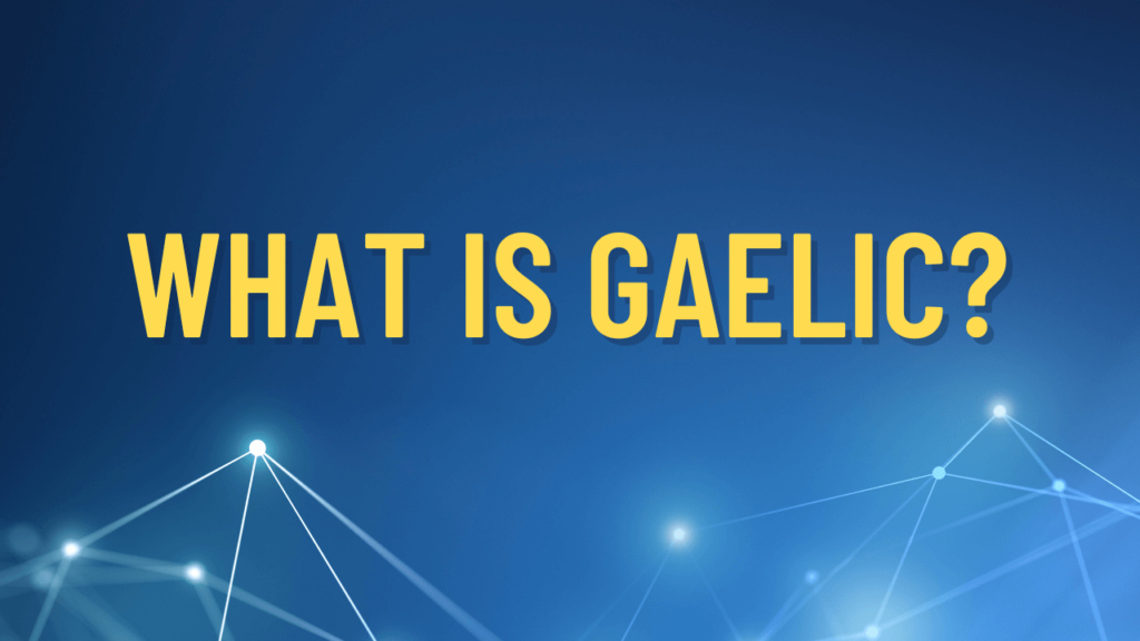 What Is Gaelic?