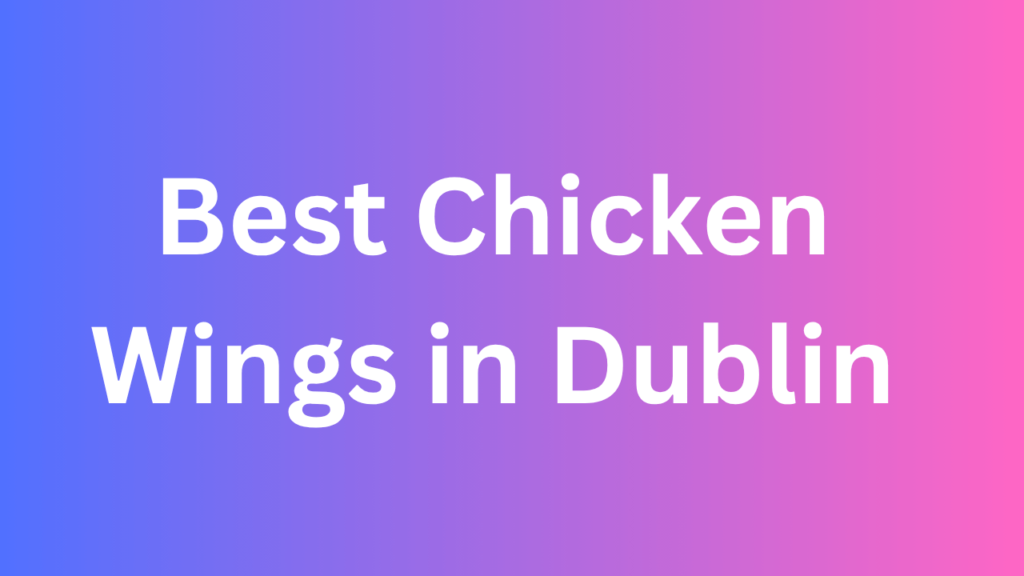 Best Chicken Wings in Dublin