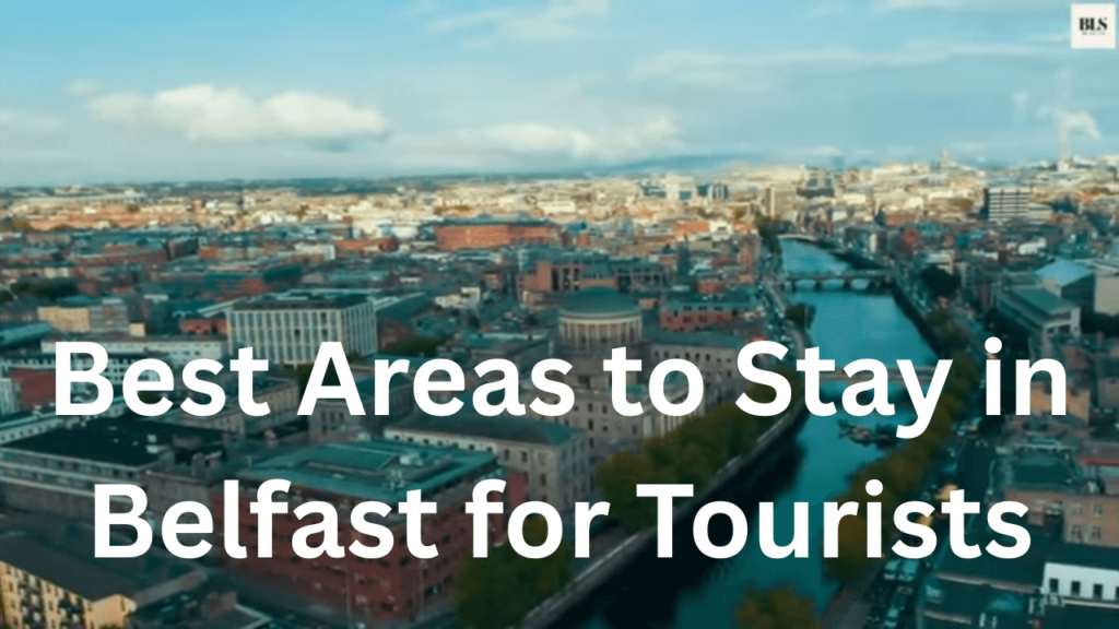 Best Areas to Stay in Belfast for Tourists