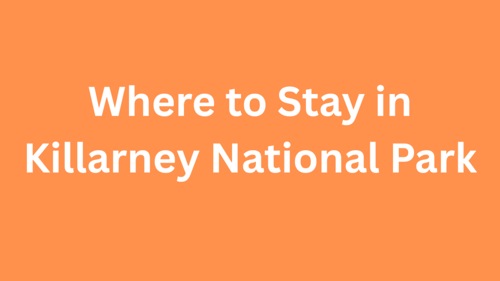 Where to Stay in Killarney National Park