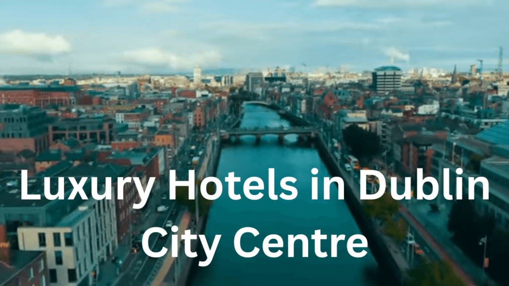 Luxury Hotels in Dublin City Centre