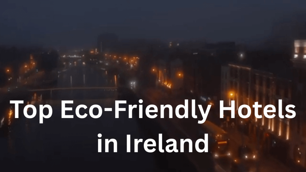 Top Eco-Friendly Hotels in Ireland