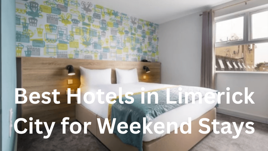 Best Hotels in Limerick City for Weekend Stays