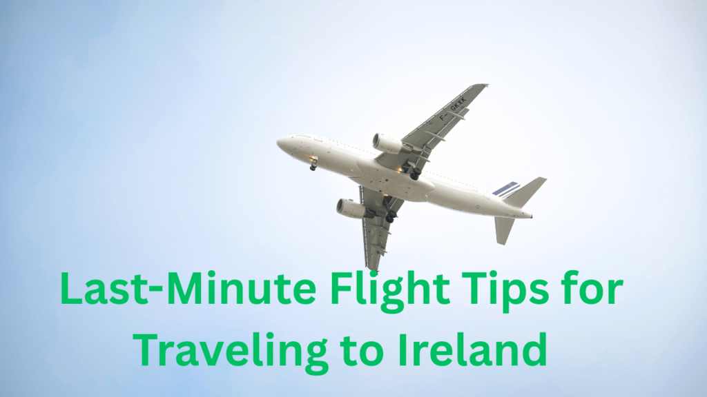 Last-Minute Flight Tips for Traveling to Ireland