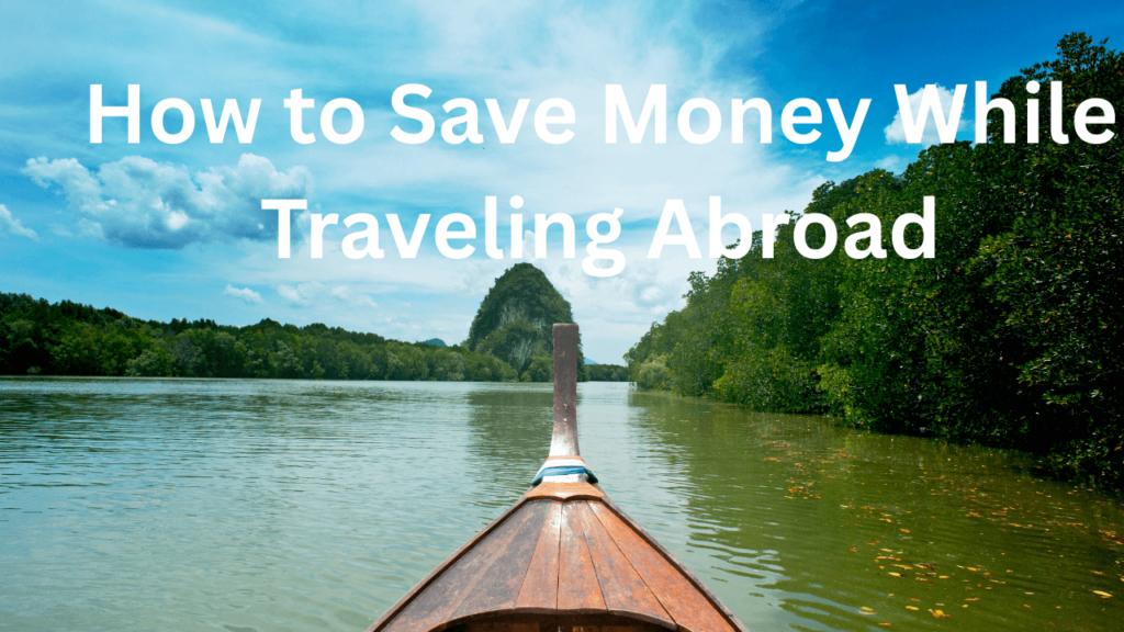 How to Save Money While Traveling Abroad