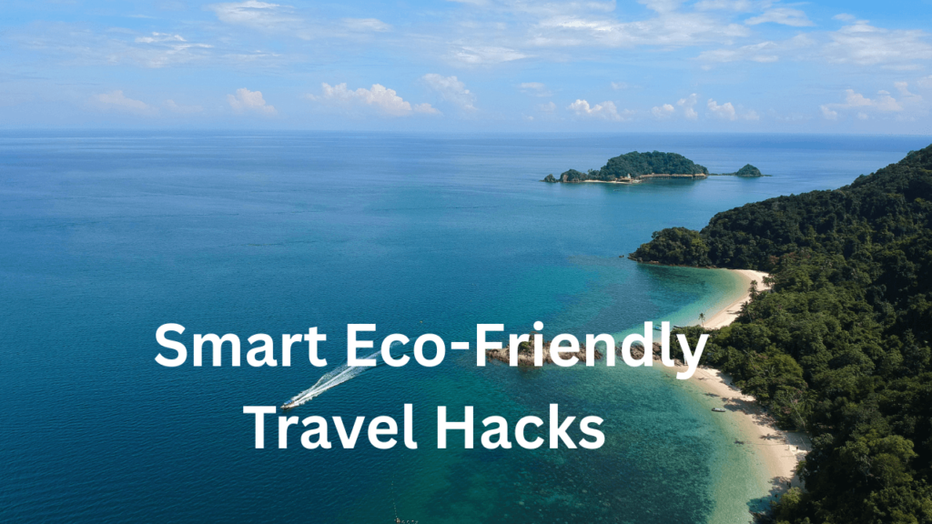 Smart Eco-Friendly Travel Hacks