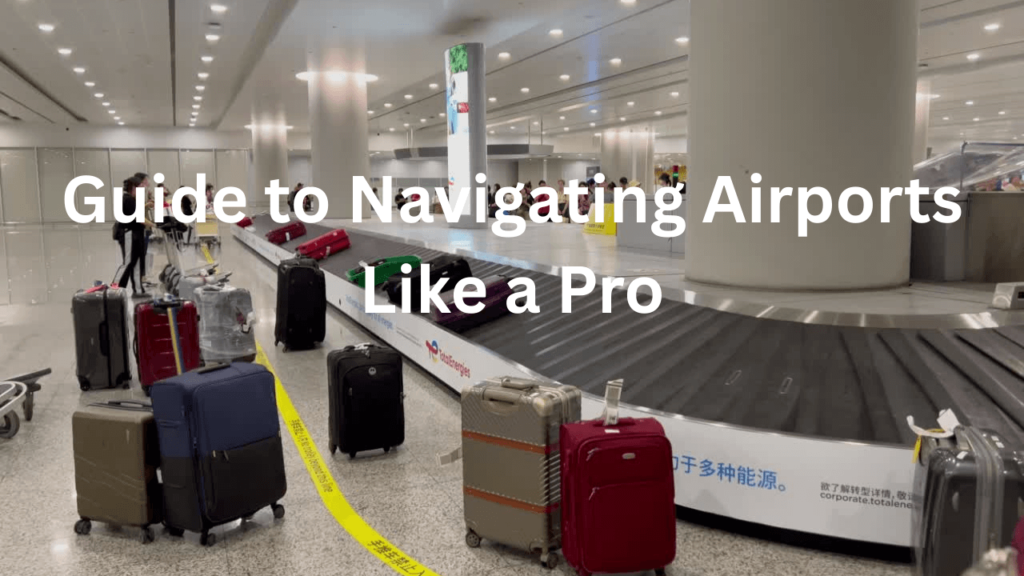 Guide to Navigating Airports Like a Pro