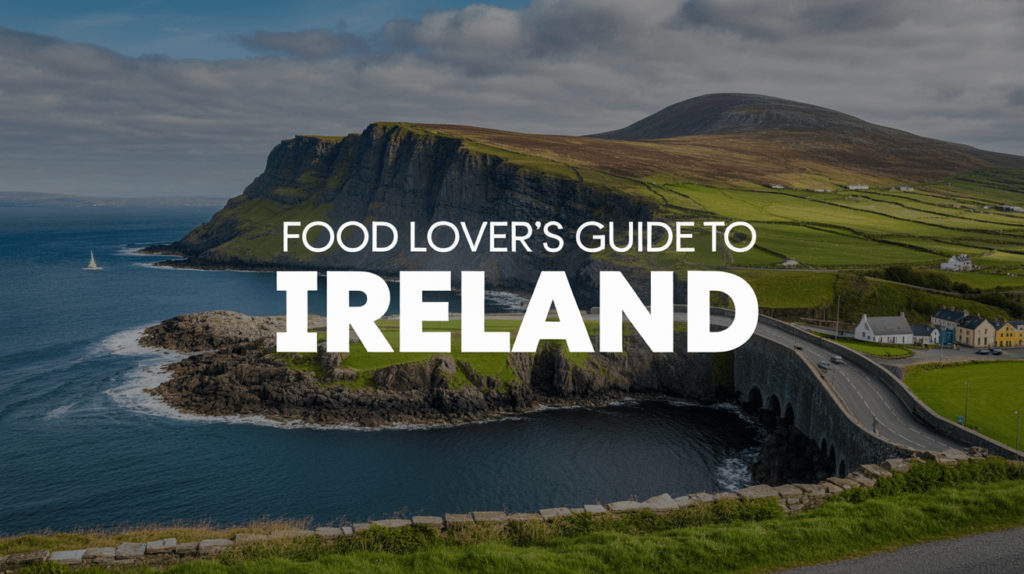 Food Lover’s Guide to Ireland