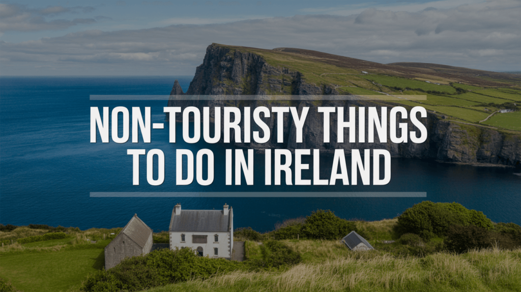 Non-Touristy Things to Do in Ireland