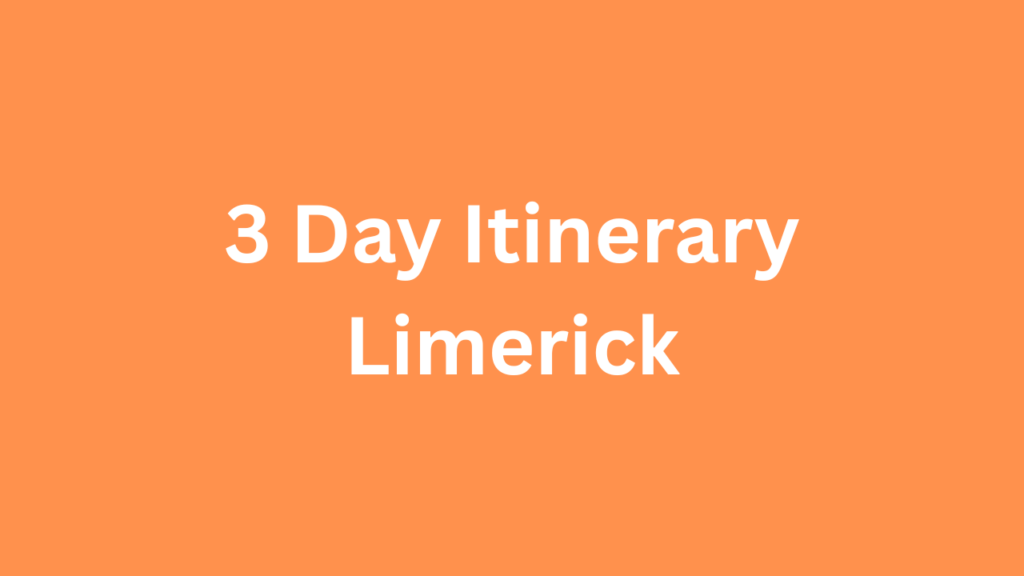 3 Day Itinerary Limerick