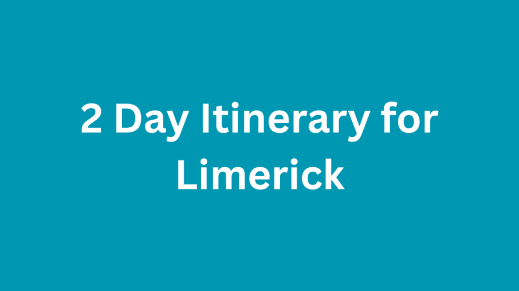 2 Day Itinerary for Limerick