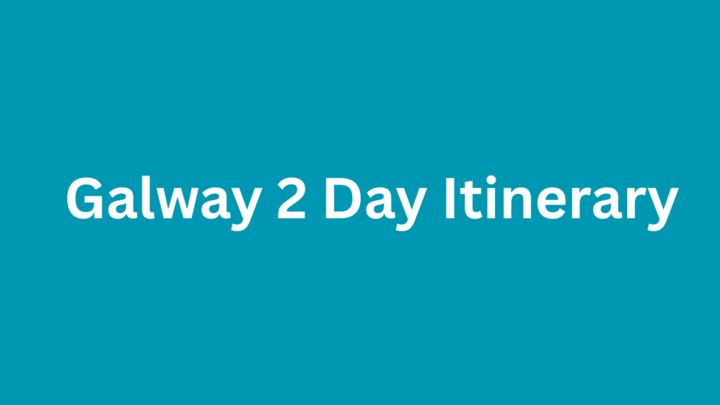 Galway 2 Day Itinerary