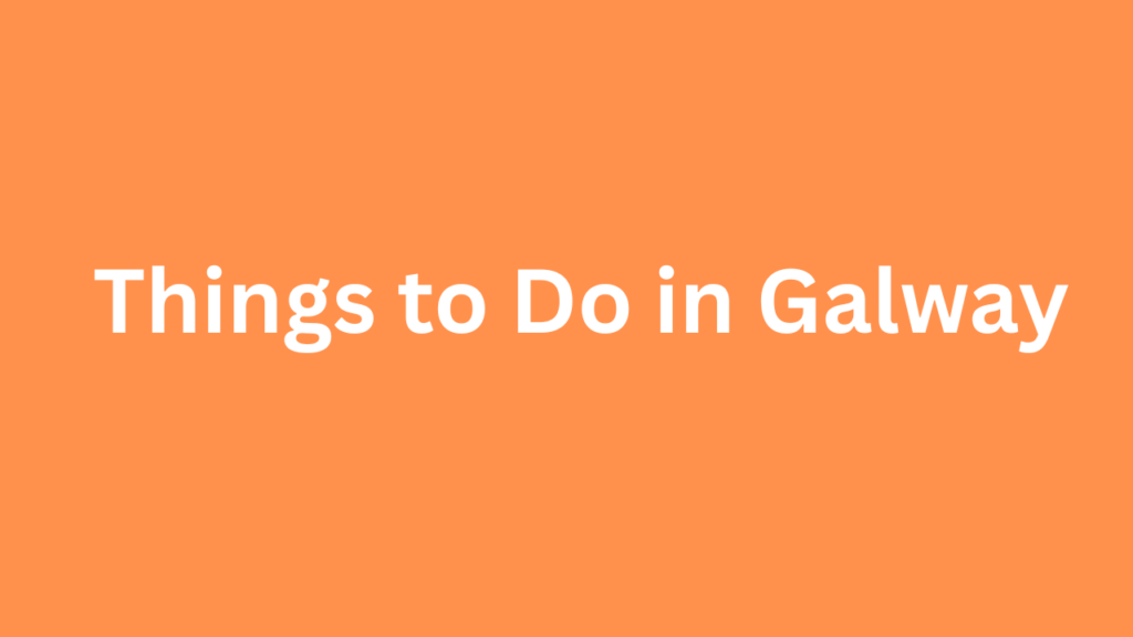 Things to Do in Galwa