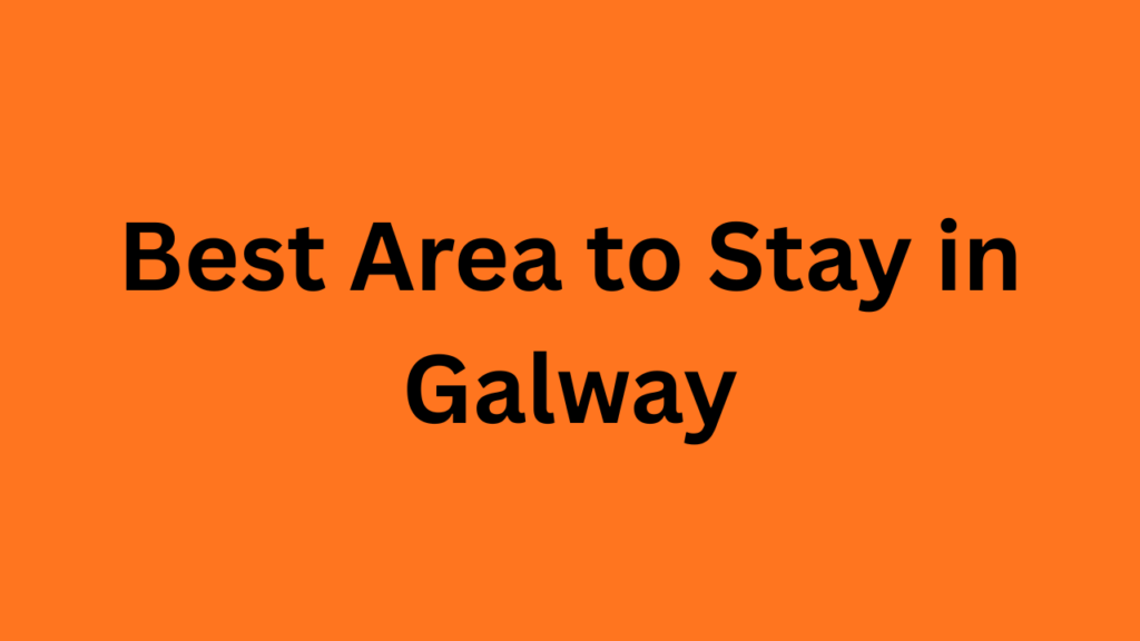 Best Area to Stay in Galway