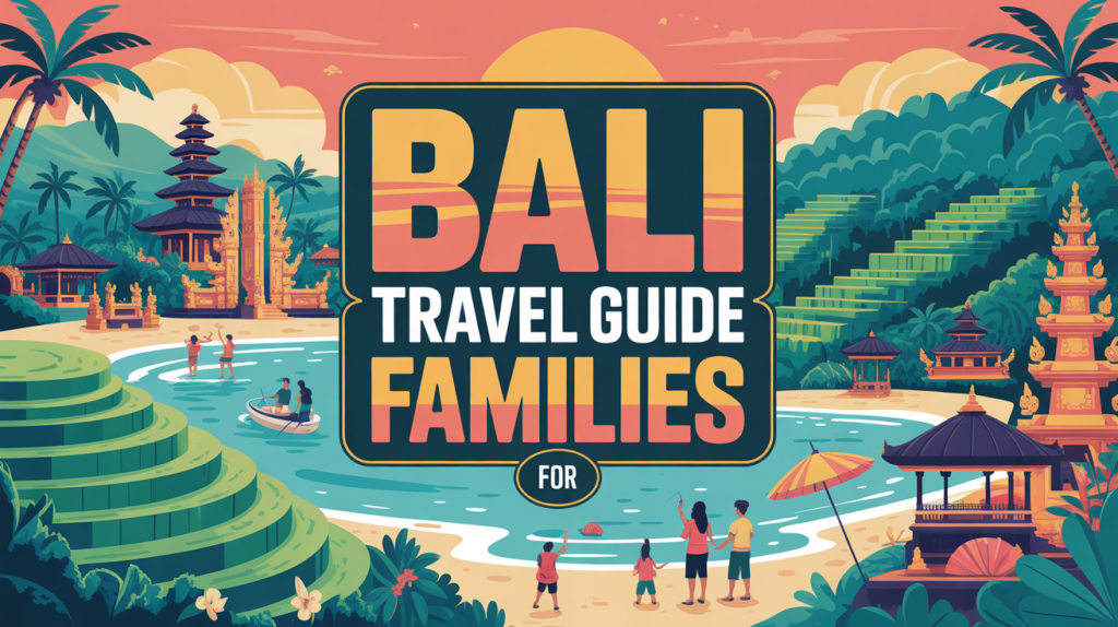 Bali Travel Guide for Families