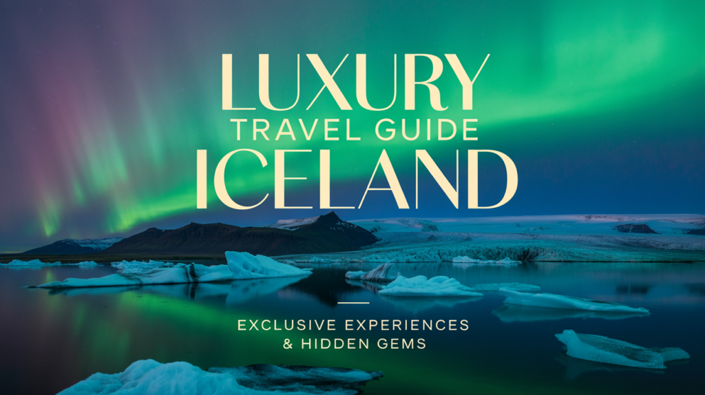 Luxury Travel Guide Iceland